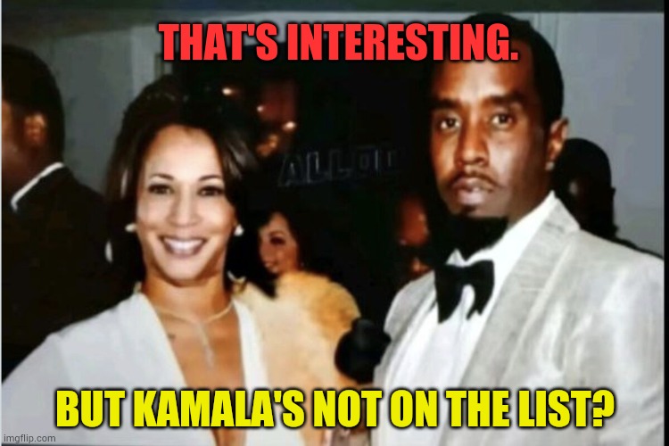 THAT'S INTERESTING. BUT KAMALA'S NOT ON THE LIST? | made w/ Imgflip meme maker