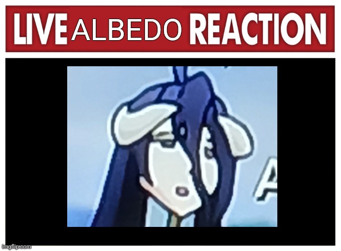 live albedo reaction | ALBEDO | image tagged in live reaction,overlord,anime meme,low quality,funny memes,gaming | made w/ Imgflip meme maker