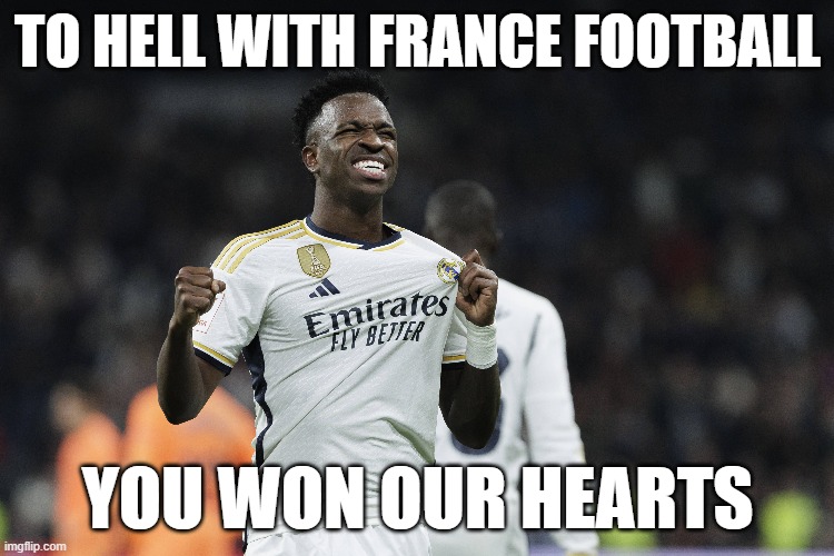 TO HELL WITH FRANCE FOOTBALL; YOU WON OUR HEARTS | made w/ Imgflip meme maker