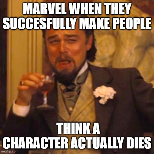 Laughing Leo Meme | MARVEL WHEN THEY SUCCESFULLY MAKE PEOPLE; THINK A CHARACTER ACTUALLY DIES | image tagged in memes,laughing leo | made w/ Imgflip meme maker