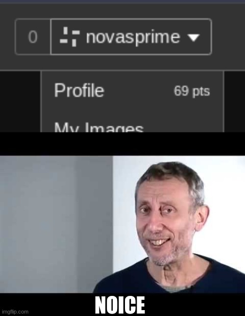 heheh funny number | NOICE | image tagged in noice,nice,funny number,fun stream | made w/ Imgflip meme maker