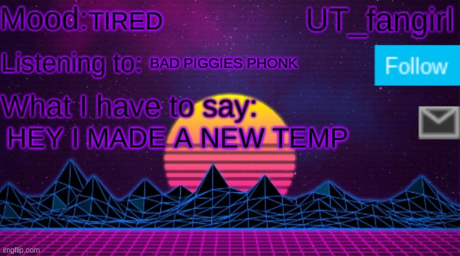 UT_fangirls announcement temp | TIRED; BAD PIGGIES PHONK; HEY I MADE A NEW TEMP | image tagged in ut_fangirls announcement temp | made w/ Imgflip meme maker