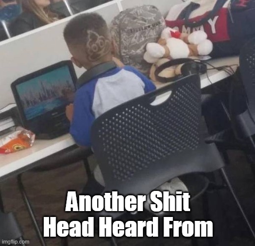 Another Shit Head Heard From | made w/ Imgflip meme maker