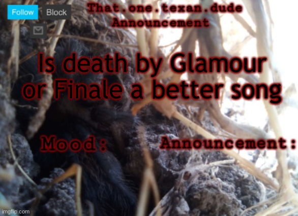 I started a tourny last night and never finished | Is death by Glamour or Finale a better song | image tagged in the that one texan dude announcement template | made w/ Imgflip meme maker