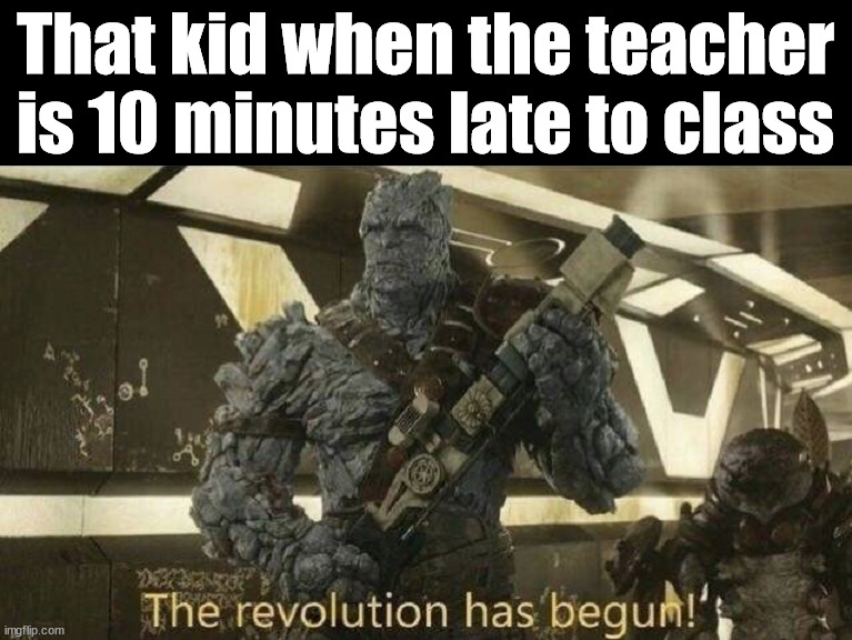 The teacher is late to class | That kid when the teacher is 10 minutes late to class | image tagged in school | made w/ Imgflip meme maker