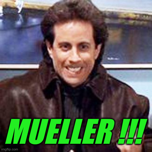 Seinfeld Newman | MUELLER !!! | image tagged in seinfeld newman | made w/ Imgflip meme maker