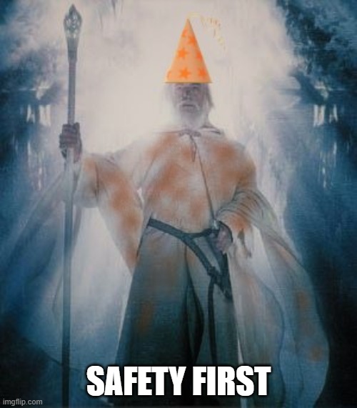 Gandalf the Orange | SAFETY FIRST | image tagged in gandalftheorange,safety first,nolihocdomi | made w/ Imgflip meme maker