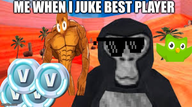 gorilla tag | ME WHEN I JUKE BEST PLAYER | image tagged in gorilla tag | made w/ Imgflip meme maker