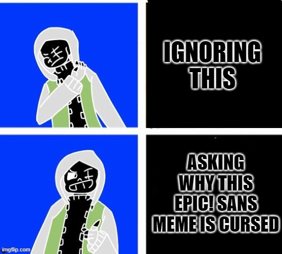 why | IGNORING THIS; ASKING WHY THIS EPIC! SANS MEME IS CURSED | image tagged in epic sans hotline bling,why,cursed image | made w/ Imgflip meme maker