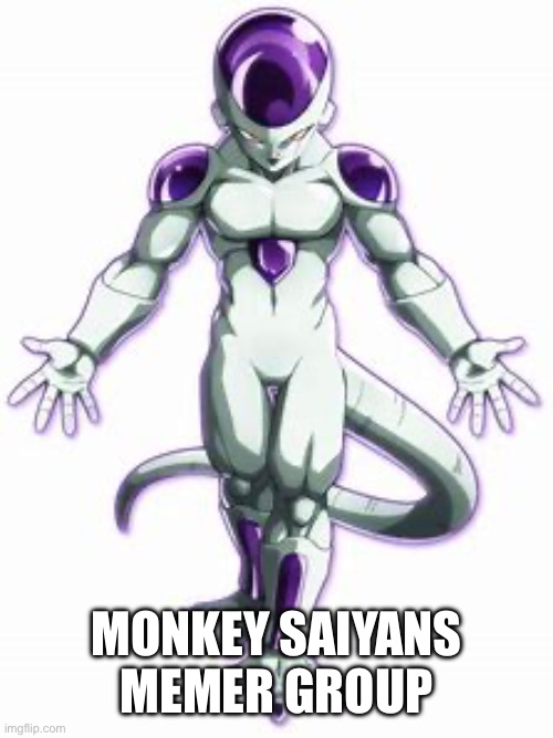 frieza | MONKEY SAIYANS MEMER GROUP | image tagged in frieza | made w/ Imgflip meme maker