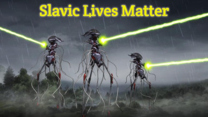 tripod battle machines | Slavic Lives Matter | image tagged in tripod battle machines,slavic | made w/ Imgflip meme maker