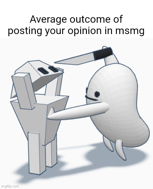 Randy and Ben | Average outcome of posting your opinion in msmg | image tagged in randy and ben | made w/ Imgflip meme maker