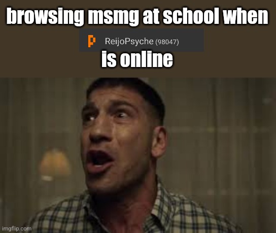 im gonna hop off | browsing msmg at school when
 
is online | image tagged in no no no wait wait wait | made w/ Imgflip meme maker