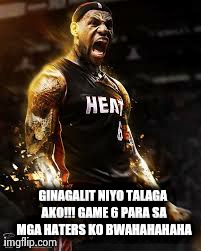 GINAGALIT NIYO TALAGA AKO!!! GAME 6 PARA SA MGA HATERS KO BWAHAHAHAHA | made w/ Imgflip meme maker