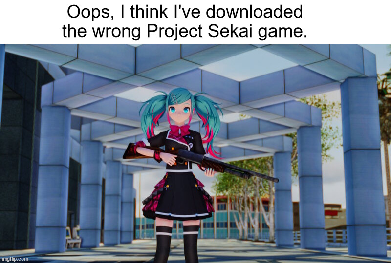 Leo/Need Miku being awesome I guess | Oops, I think I've downloaded the wrong Project Sekai game. | image tagged in download,gaming,anime,vocaloid,wtf,grand theft auto | made w/ Imgflip meme maker