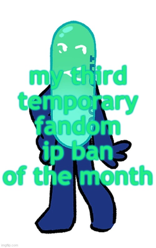 slay painkiller | my third temporary fandom ip ban of the month | image tagged in slay painkiller | made w/ Imgflip meme maker