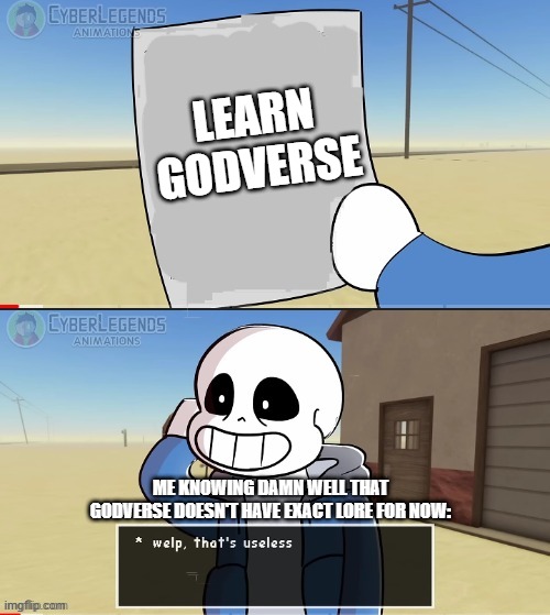 Instead of that I'm gonna focus on Ultimateverse | LEARN GODVERSE; ME KNOWING DAMN WELL THAT GODVERSE DOESN'T HAVE EXACT LORE FOR NOW: | image tagged in sans welp that's useless,nope i'm not doing it,gonna focus on ultimateverse | made w/ Imgflip meme maker