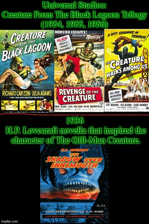 Creature From The Black Lagoon Trilogy | Universal Studios: Creature From The Black Lagoon Trilogy
(1954, 1955, 1956) | image tagged in creature from the black lagoon trilogy,ricou browning,ben chapman,tom hennesy,don megowan,the shadow over innsmouth | made w/ Imgflip meme maker