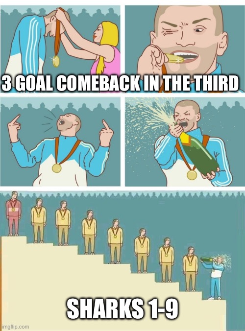 Podium champagne | 3 GOAL COMEBACK IN THE THIRD; SHARKS 1-9 | image tagged in podium champagne | made w/ Imgflip meme maker