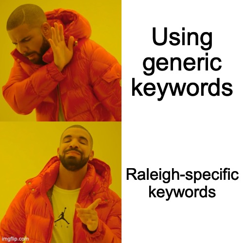 SEO Tip Tuesday: Use local keywords to attract Raleigh clients! ? Targeted search means targeted results. #RaleighBusiness | Using generic keywords; Raleigh-specific keywords | image tagged in memes,drake hotline bling | made w/ Imgflip meme maker