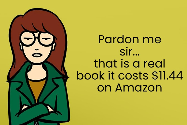 Pardon me sir...
that is a real book it costs $11.44
on Amazon | made w/ Imgflip meme maker