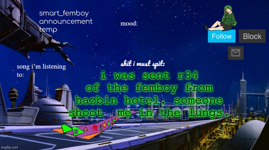 smart_femboy announcement temp | i was sent r34 of the femboy from hazbin hotel. someone shoot  me in the lungs. | image tagged in smart_femboy announcement temp | made w/ Imgflip meme maker