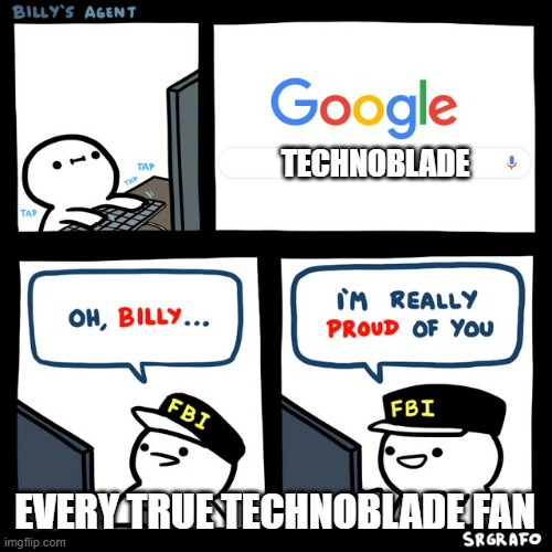 When a kid born in 2025 looks up the most legendary Minecraft player in the world, Technoblade | TECHNOBLADE; EVERY TRUE TECHNOBLADE FAN | image tagged in billy's fbi agent,technoblade,minecraft | made w/ Imgflip meme maker