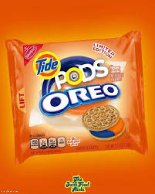 read the tags | image tagged in tide pods,oreo,what,why is the fbi here | made w/ Imgflip meme maker