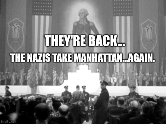 They're back | THEY'RE BACK... THE NAZIS TAKE MANHATTAN...AGAIN. | image tagged in madison square garden,trump,nazi,election | made w/ Imgflip meme maker