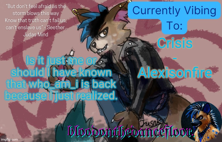 Spray paint announcement template | Crisis - Alexisonfire; Is it just me or should I have known that who_am_i is back because I just realized. | image tagged in spray paint announcement template | made w/ Imgflip meme maker