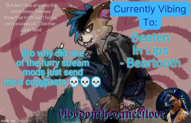Spray paint announcement template | Beaten In Lips - Beartooth; Bro why did one of the furry stream mods just send me a copypasta 💀💀💀 | image tagged in spray paint announcement template | made w/ Imgflip meme maker