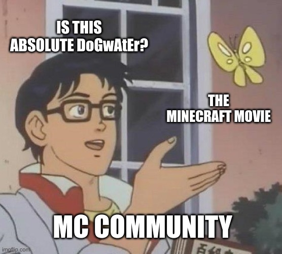 Is This A Pigeon Meme | IS THIS ABSOLUTE DoGwAtEr? THE MINECRAFT MOVIE; MC COMMUNITY | image tagged in memes,is this a pigeon | made w/ Imgflip meme maker