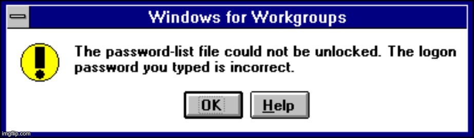 Windows 3.x Password warning | image tagged in windows 3 x password warning | made w/ Imgflip meme maker