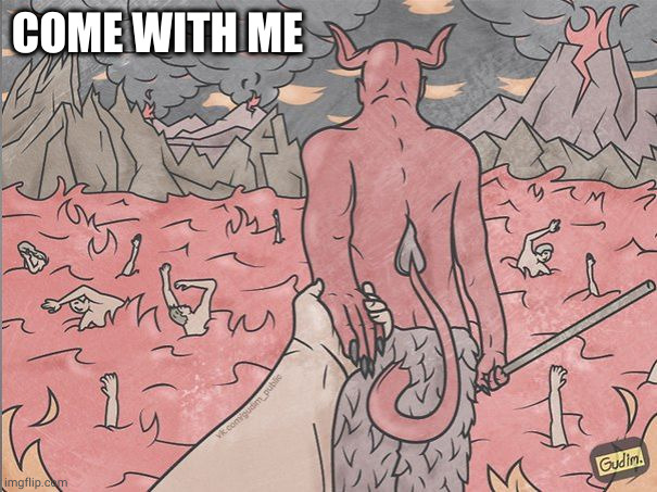 COME WITH ME | image tagged in satan | made w/ Imgflip meme maker