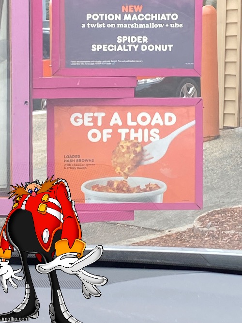 Dr Eggman Get A Load Of This Dunkin Donuts | image tagged in get a load of this,dr eggman,dunkin donuts,sonic | made w/ Imgflip meme maker