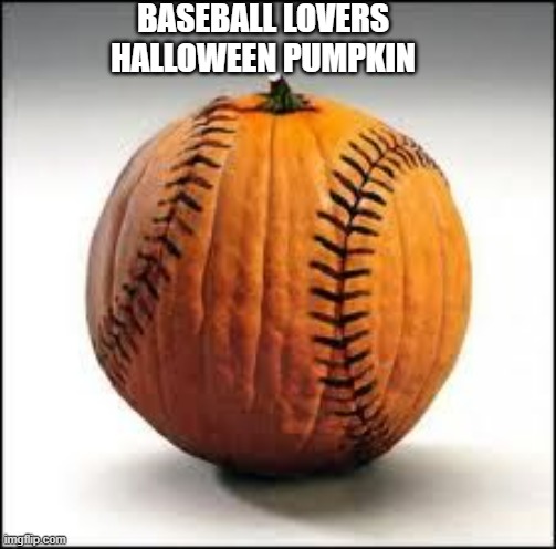 memes by Brad - baseball lovers halloween pumpkin | BASEBALL LOVERS HALLOWEEN PUMPKIN | image tagged in funny,sports,baseball,pumpkin,humor,halloween | made w/ Imgflip meme maker