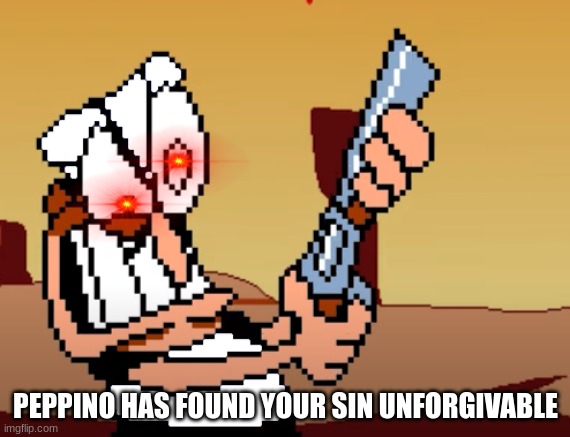 Now beg for your life in italian | PEPPINO HAS FOUND YOUR SIN UNFORGIVABLE | image tagged in he has a gun,peppino,pizza tower | made w/ Imgflip meme maker