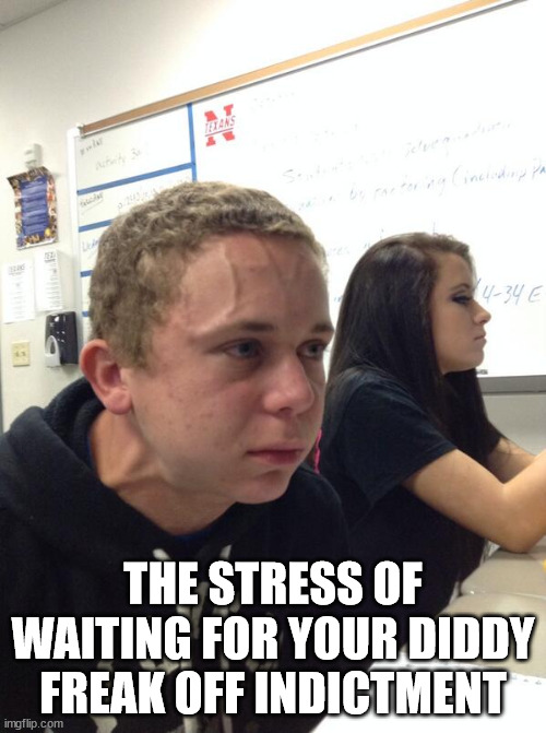 Stress | THE STRESS OF WAITING FOR YOUR DIDDY FREAK OFF INDICTMENT | image tagged in p diddy,freak off | made w/ Imgflip meme maker