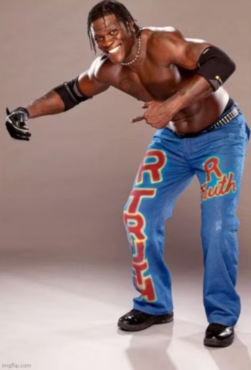 R Truth and Something | image tagged in r truth and something | made w/ Imgflip meme maker