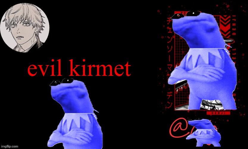 evil kirmet temp | evil kirmet | image tagged in gojo announcement template v6 | made w/ Imgflip meme maker