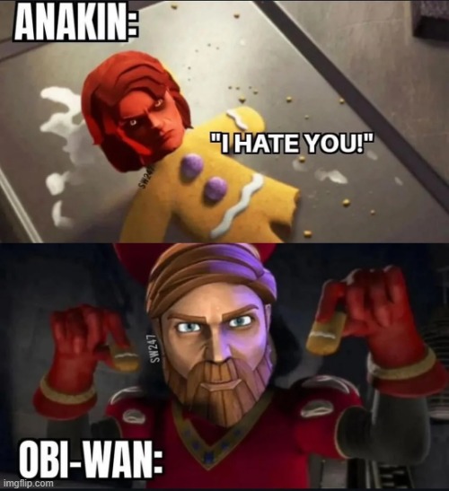 Got Your Legs | image tagged in star wars,anakin,obi wan | made w/ Imgflip meme maker