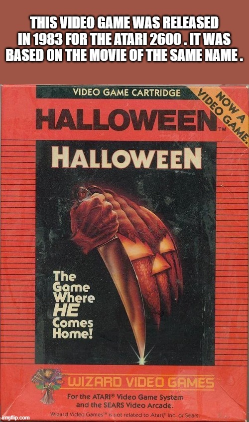 memes by Brad - Halloween the video game was released for Atari in 1983 | THIS VIDEO GAME WAS RELEASED IN 1983 FOR THE ATARI 2600 . IT WAS BASED ON THE MOVIE OF THE SAME NAME . | image tagged in gaming,video games,halloween,atari,classic,funny | made w/ Imgflip meme maker