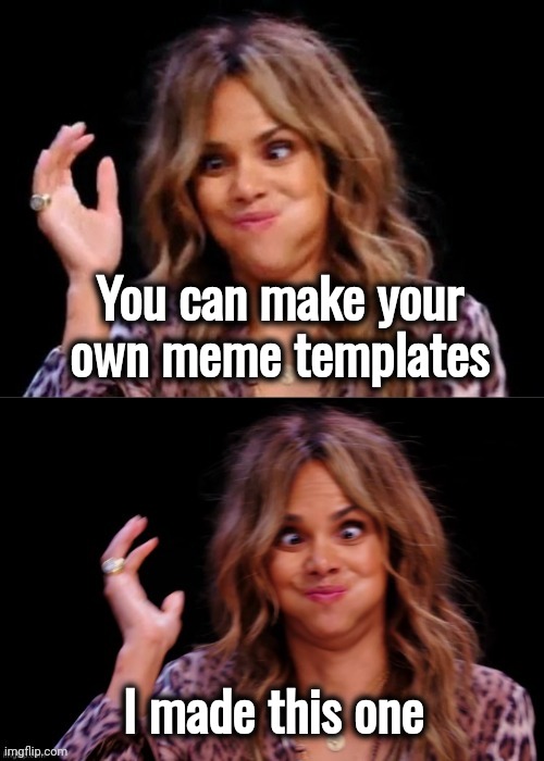 Lovely Halle Berry | You can make your own meme templates I made this one | image tagged in lovely halle berry | made w/ Imgflip meme maker