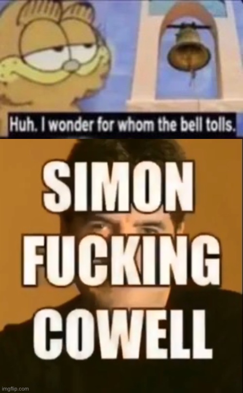 Huh. I wonder for whom the bell tolls. | image tagged in huh i wonder for whom the bell tolls | made w/ Imgflip meme maker