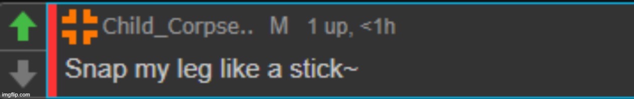 This is an example of an actual funny comment/screenshot template. The ones people like Yakko make are the unfunny ones | image tagged in snap my leg like a stick | made w/ Imgflip meme maker