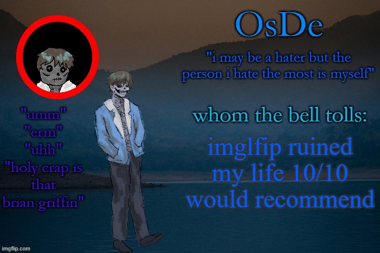 OsDe announcement template | imglfip ruined my life 10/10 would recommend | image tagged in osde announcement template | made w/ Imgflip meme maker