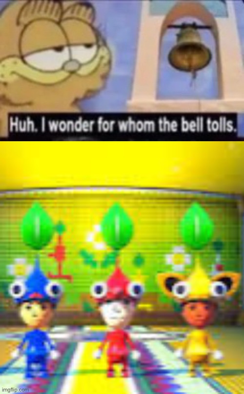 Huh. I wonder for whom the bell tolls. | image tagged in huh i wonder for whom the bell tolls | made w/ Imgflip meme maker