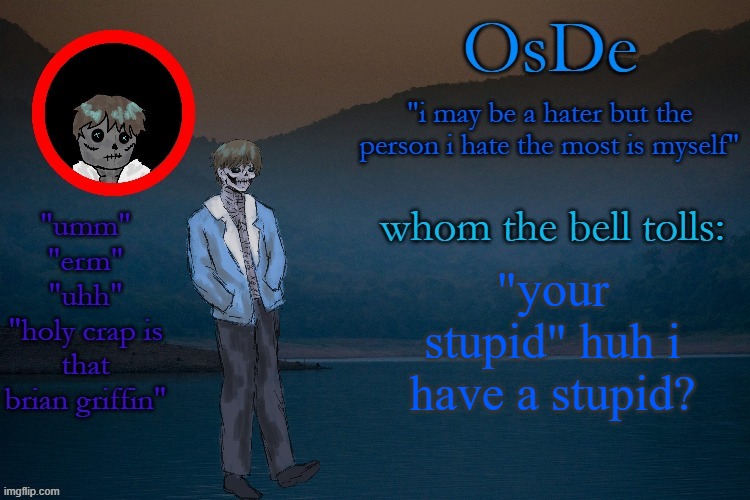 OsDe announcement template | "your stupid" huh i have a stupid? | image tagged in osde announcement template | made w/ Imgflip meme maker