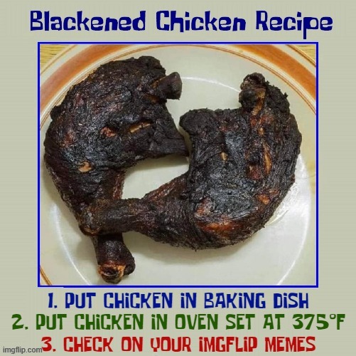 Follow Me for More Tasty Dishes | image tagged in vince vance,recipes,follow me,memes,blackened chicken,memers | made w/ Imgflip meme maker