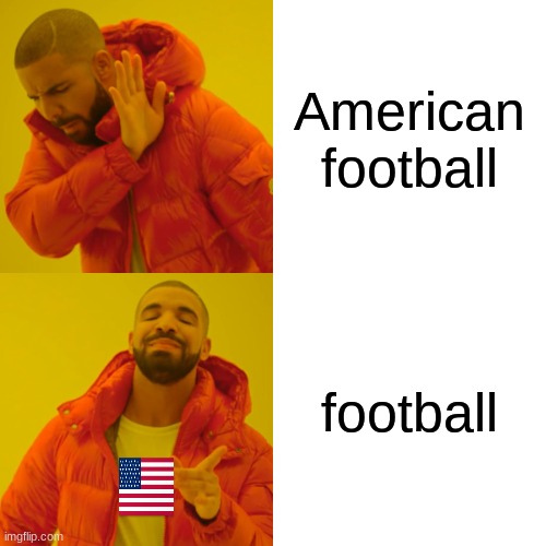 Drake Hotline Bling | American football; football | image tagged in memes,drake hotline bling | made w/ Imgflip meme maker